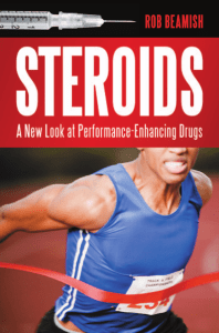 Rob Beamish - Steroids   a new look at performance-enhancing drugs-Praeger  (2011)