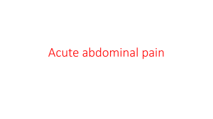 Acute abdominal pain- BA