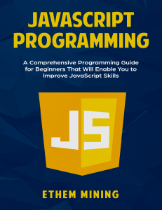 JavaScript Programming  A Comprehensive Programming Guide for Beginners That Will Enable You to improve Javascript Skills - Mining, Ethem