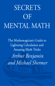 Secrets of Mental Math The Mathemagicians Guide to Lightning Calculation and Amazing Math Tricks (Arthur Benjamin, Michael Shermer) (z-lib.org)