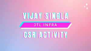 Vijay Singla JTL Infra CSR Activity