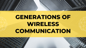 Generations of Wireless Communication