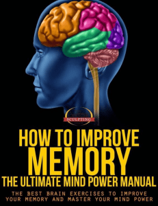 How To Improve Memory - The Ultimate Mind Power Manual - The Best Brain Exercises to Improve Your Memory and Master Your Mind Power ( PDFDrive )