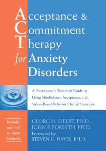 Acceptance and Commitment Therapy for Anxiety Disorders  A Practitioner’s Treatment Guide to Using Mindfulness, Acceptance, and Values-Based Behavior Change Strategies ( PDFDrive.com )